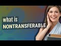 Nontransferable | meaning of Nontransferable
