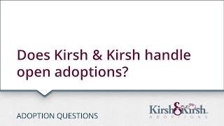 Adoption Questions: Does Kirsh & Kirsh handle open adoptions?