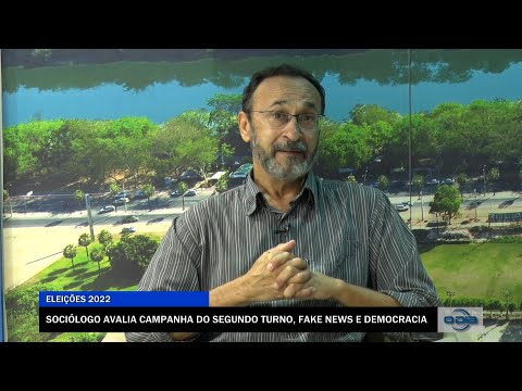 Sociólogo avalia Campanha do Segundo Turno, Fake News e Democracia 24 10 2022