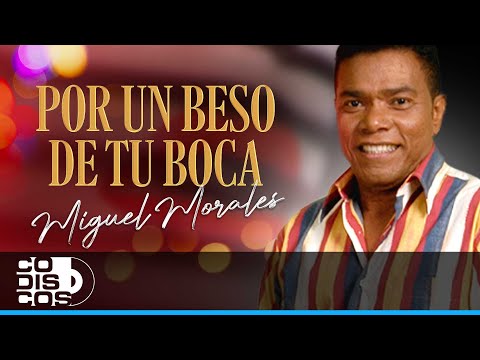 Por Un Beso De Tu Boca, Miguel Morales - Video