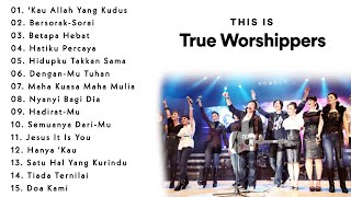 Download lagu THIS IS 'True Worshippers' | Yang Terbaik dari 'True Worshippers' | Lagu Rohani Kristen #2 mp3