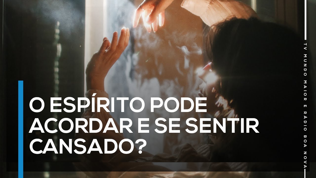O ESPÍRITO PODE ACORDAR E SE SENTIR CANSADO | Espiritismo sem Mistério (17/08/2021)