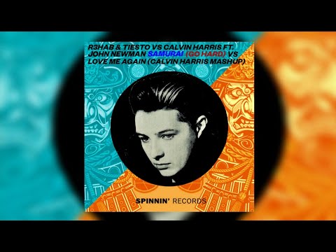 R3HAB & Tiesto vs. John Newman - Samurai (Go Hard) vs. Love Me Again (Calvin Harris Mashup)