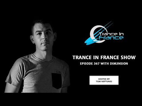 Trance In France Show Episode 367 — DIM3NSION (2017)