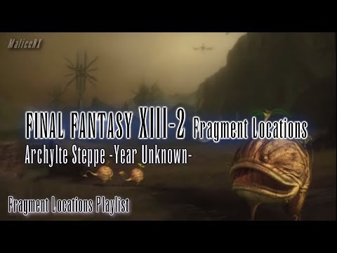 Final Fantasy XIII-2 : Fragment Locations - Archylte Steppe -Year Unknown- [12/12]