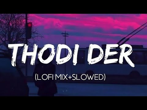 Thodi Der - Half Girlfriend (Slowed+Reverb) Bollywood lofi | Indian Lofi Songs , Thodi Der