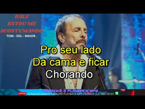 KARAOKÊ  - ESTOU ME ACOSTUMANDO  - RALF   -LANÇAMENTO .