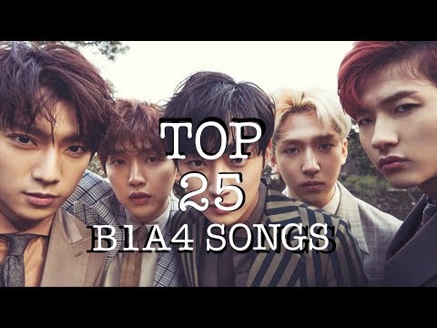 MY TOP 25 - B1A4 BEST SONGS