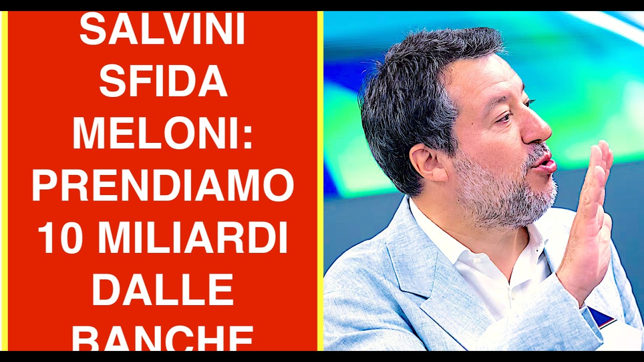 SALVINI SFIDA MELONI: PRENDIAMO 10 MILIARDI DALLE BANCHE