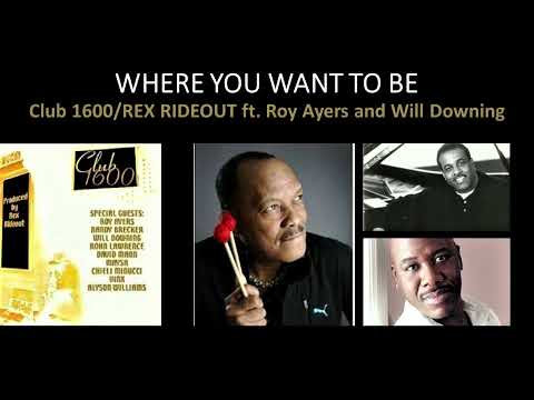 Club 1600 Rex Rideout ft  Roy Ayers & Will Downing  "Where You Want To Be"    (2000)