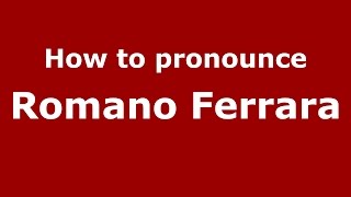 How to pronounce Romano Ferrara
