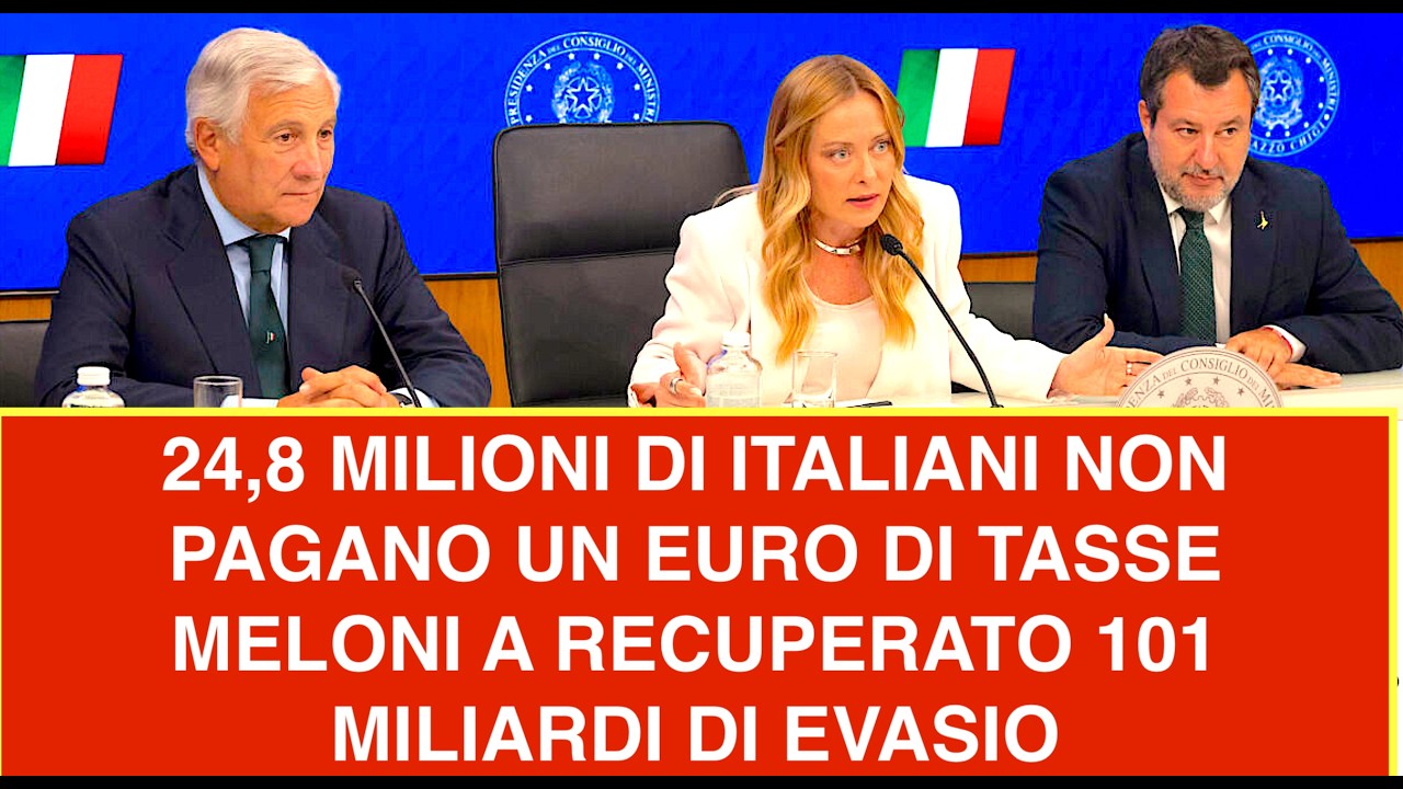 24,8 MILIONI DI ITALIANI NON PAGANO UN EURO DI TASSE  MELONI A RECUPERATO 101 MILIARDI DI EVASIO