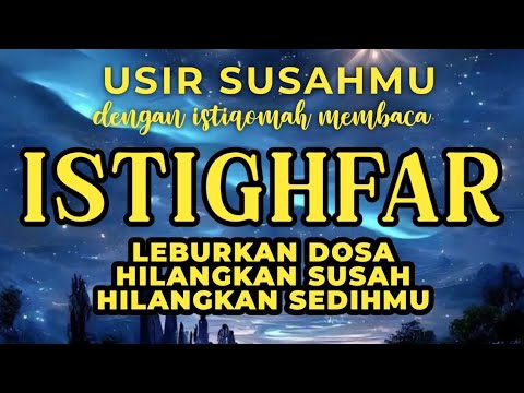 ISTIGHFAR MERDU DZIKIR PENENANG HATI LAN PIKIRAN | PELEBUR DOSA-DOSA | TAUBATAN NASUHA