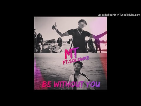 MT Ft. Solowke - Be Without You [Prod. VellChoppo]