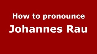 How to pronounce Johannes Rau