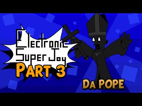 Why is The Pope Trying to Kill Me?  | Electronic Super Joy Part 3
