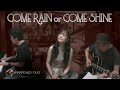 Come Rain or Come Shine