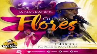 PSIRICO • OUTRAS FLORES (NOVA) [PART. JORGE E MATEUS]