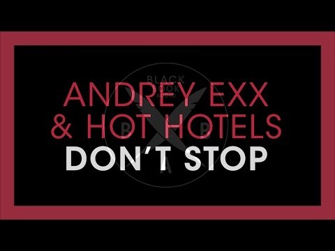 Andrey Exx & Hot Hotels - Don't Stop (Original Mix)