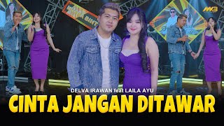 Download lagu DELVA IRAWAN Feat. LAILA AYU - CINTA JANGAN DITAWAR | Feat. BINTANG FORTUNA mp3