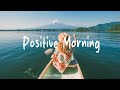 Positive Morning Playlist Comfortable Music That Makes You Feel Positive Live 24 7 Radio