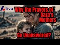Why The Prayers Of Gaza S Mothers Go Unanswered