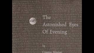 Cinema Strange - The Astonished Eyes of Evening [Full Album]