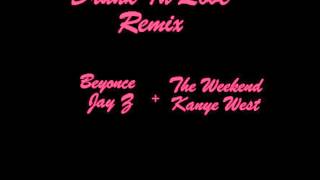 Drunk In Love Remix (Beyoncé , Jay Z, Kanye West, The Weeknd)