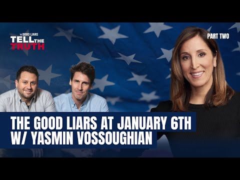 The Good Liars Tell The Truth - January 6th Part Two with Yasmin Vossoughian