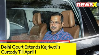 Delhi Court Extends Kejriwal's Custody Till April 1| Arvind Kejriwal Arrest Updates | NewsX