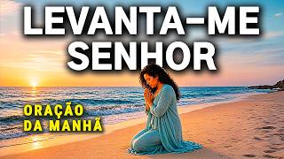 DEUS VAI TE LEVANTAR E TE DEIXAR MAIS FORTE | ORAÇÃO DA MANHÃ