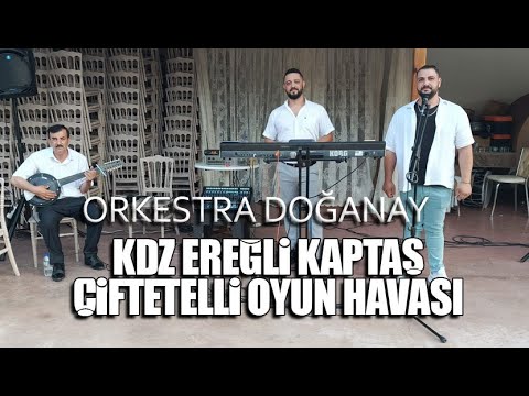 ORKESTRA DOĞANAY - KDZ EREĞLİ KAPTAŞ ÇİFTETELLİ OYUN HAVASI