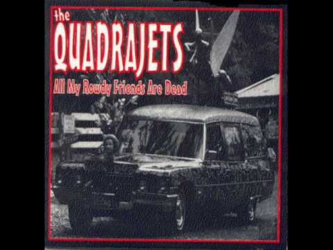 The Quadrajets - all my rowdy friends are dead