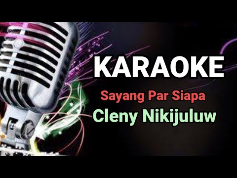 KARAOKE || sayang par sapa, Cleny Nikijuluw, Nada Rendah