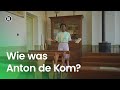 Wie was Anton de Kom?