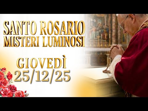 SANTO ROSARIO🌹 GIOVEDÌ 25/12/25, MISTERI LUMINOSI