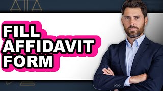 How to Fill Affidavit Form