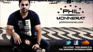 The Dykes - Todo Mundo è DJ (Phil Monnerat Supermash Remix)