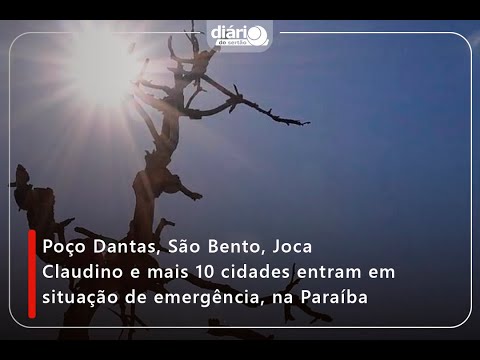 Poço Dantas, São Bento, Joca Claudino e mais 10 cidades entram em situação de emergência, na Paraíba