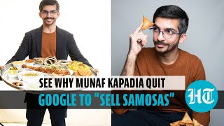 See why Munaf Kapadia quit Google to "sell samosas"