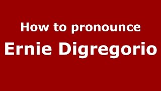 How to pronounce Ernie Digregorio