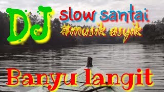 Download lagu Banyu langit _ DJ slow mantul _musik asyik mp3 Download lagu Banyu langit _ DJ slow mantul _musik asyik mp3