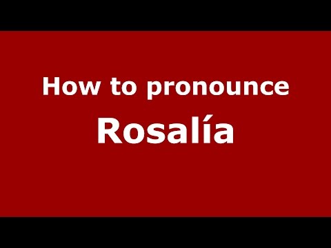 How to pronounce Rosalía