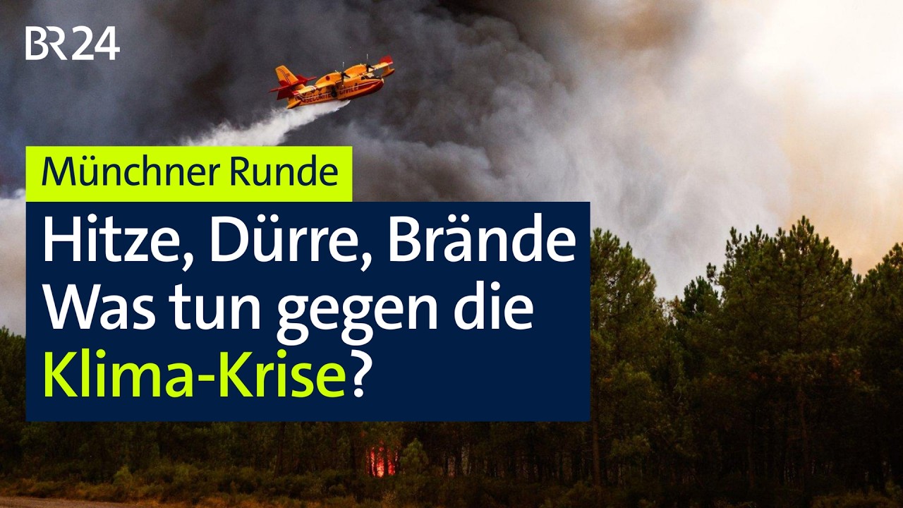 Münchner Runde: Hitze, Dürre, Brände – Was tun gegen die Klima-Krise? | BR24
