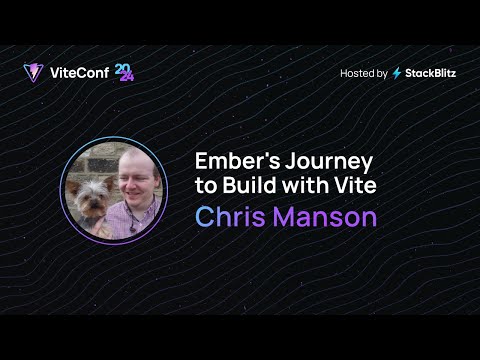Chris Manson | Ember's Journey to Build with Vite | ViteConf 2024
