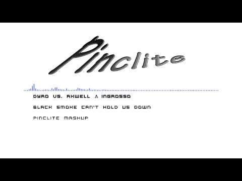 Dyro vs Axwell & Ingrosso - Black Smoke Can't Hold Us Down (Pinclite Mashup)