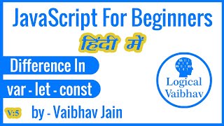 Download the video "Difference in var let const in javascript (Hindi) - Logical Vaibhav"