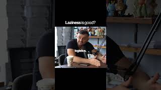 Let’s have a more in-depth convo around laziness