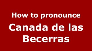 How to pronounce Canada De Las Becerras