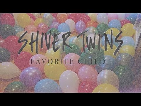 SHIVERTWINS - FAVORITE CHILD